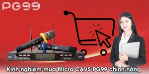 Kinh nghiệm mua Micro CAVS PG99 chính hãng